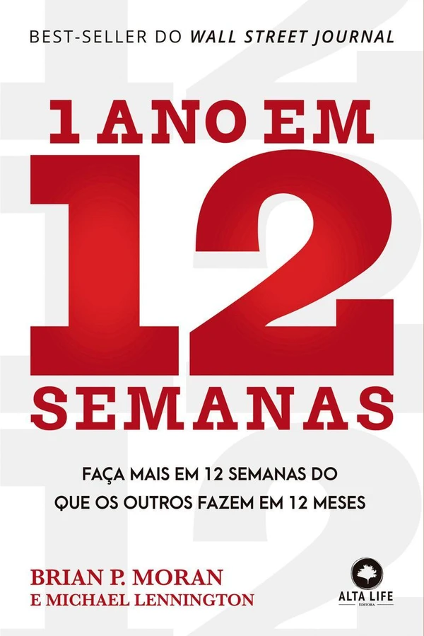 1 Ano Em 12 Semanas: Faça Mais em 12 Semanas do Que os Outros Fazem em 12 meses