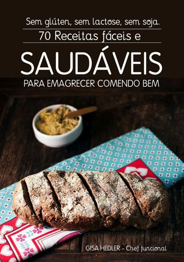 Capa do Livro 70 Receitas Fáceis e Saudáveis: Sem Glúten, Sem Lactose, Sem Soja Baixar 70 Receitas Fáceis e Saudáveis: Sem Glúten, Sem Lactose, Sem Soja - Gisele Hedler Pdf ePub Ler Online
