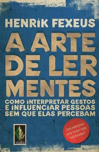 Baixar A arte de ler mentes: como interpretar gestos e influenciar pessoas sem que elas percebam Pdf ePub Ler Online