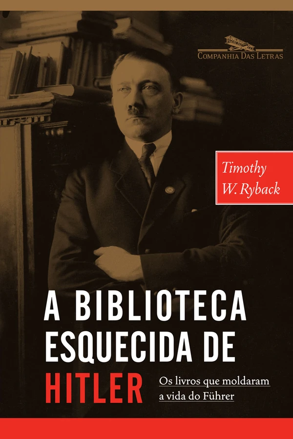 A Biblioteca Esquecida de Hitler - Os Livros que Moldaram Sua Vida