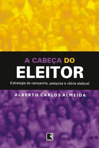 A cabeça do eleitor: Estratégia de campanha, pesquisa e vitória eleitoral
