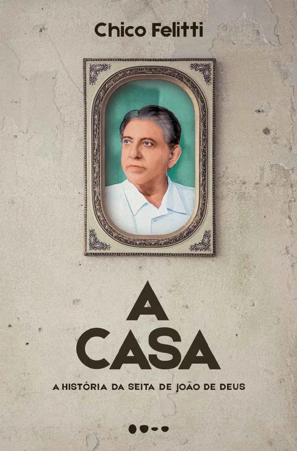 A Casa: A história da seita de João de Deus