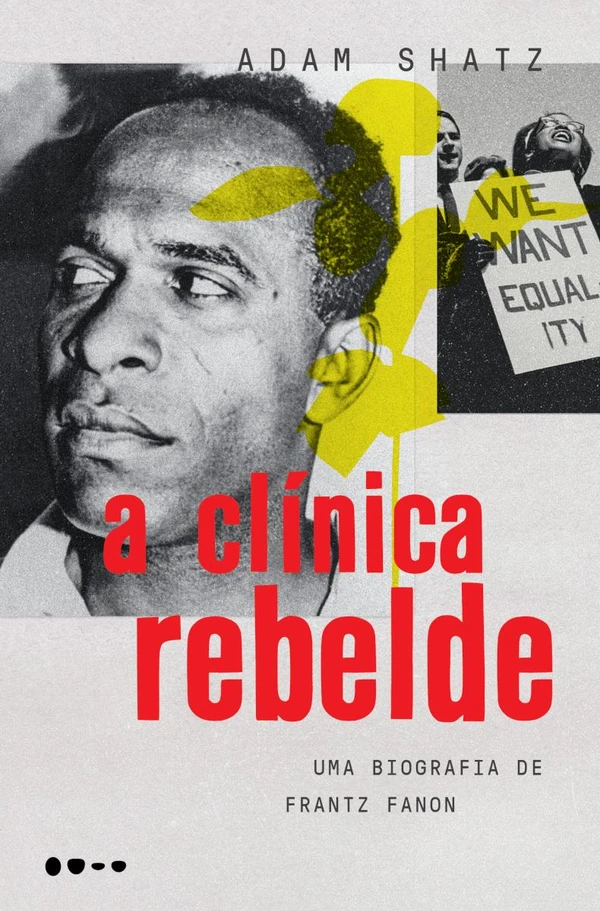 A clínica rebelde: Uma biografia de Frantz Fanon