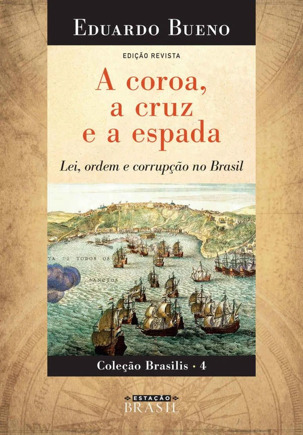 A Coroa, a Cruz e a Espada: Lei, Ordem e Corrupção no Brasil - Edição Revista