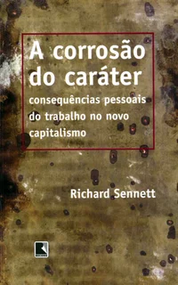 A corrosão do caráter: as consequências pessoais do trabalho no novo capitalismo