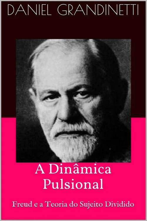 A Dinâmica Pulsional - Freud e a Teoria do Sujeito Dividido