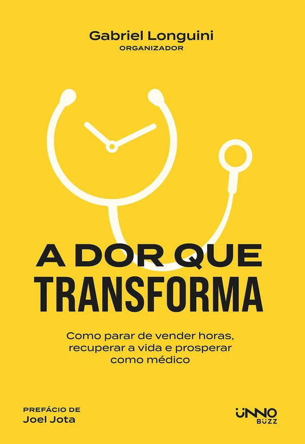 A Dor que transforma: Como parar de vender horas, recuperar a vida e prosperar como médico