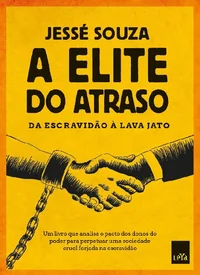 A elite do atraso: Da escravidão à Lava Jato