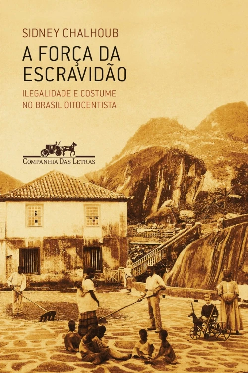 Capa do Livro A força da escravidão Baixar A força da escravidão - Sidney Chalhoub Pdf ePub Ler Online