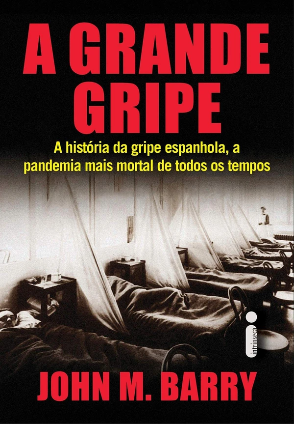 A grande gripe: A história da gripe espanhola, a pandemia mais mortal de todos os tempos