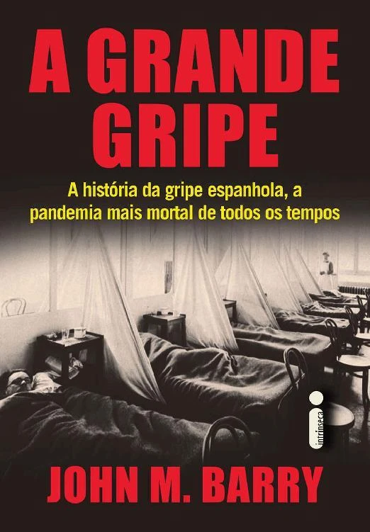 A Grande Gripe - A História da Gripe Espanhola, a Pandemia Mais Mortal de Todos os Tempos