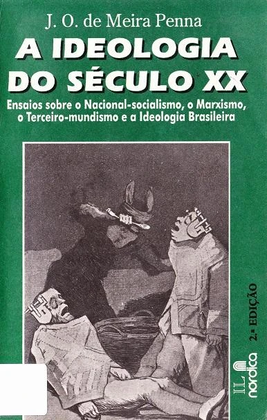 A Ideologia do Século XX: Ensaios sobre o Nacional-socialismo, o Marxismo, o Terceiro-mundismo e a Ideologia Brasileira