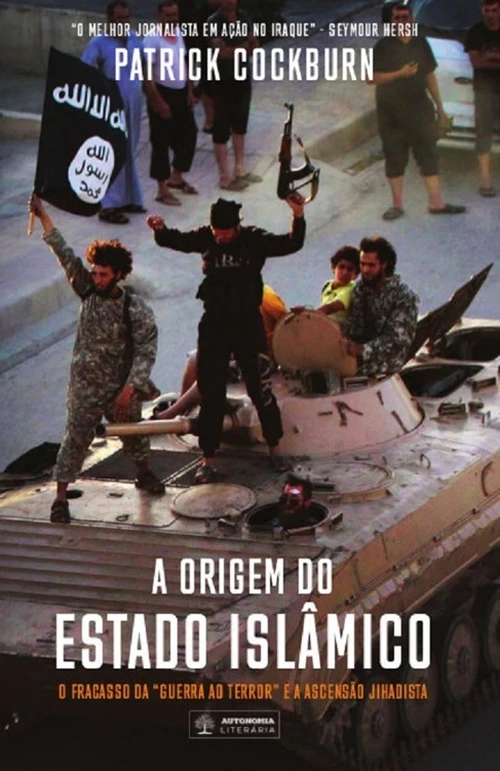 A Origem do Estado Islâmico: o fracasso da guerra ao terror e a ascensão jihadista