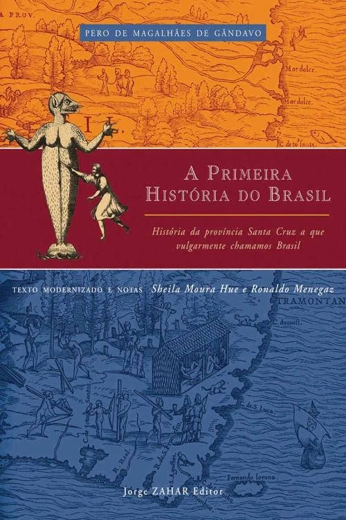 A primeira história do Brasil: História da província Santa Cruz a que vulgarmente chamamos Brasil