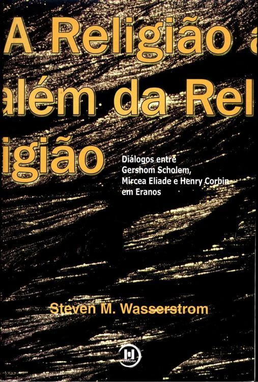 A Religião além da Religião: Diálogos entre Gershom Scholem, Mircea Eliade e Henry Corbin em Eranos