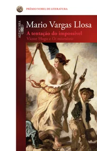 A tentação do impossível: Victor Hugo e Os miseráveis