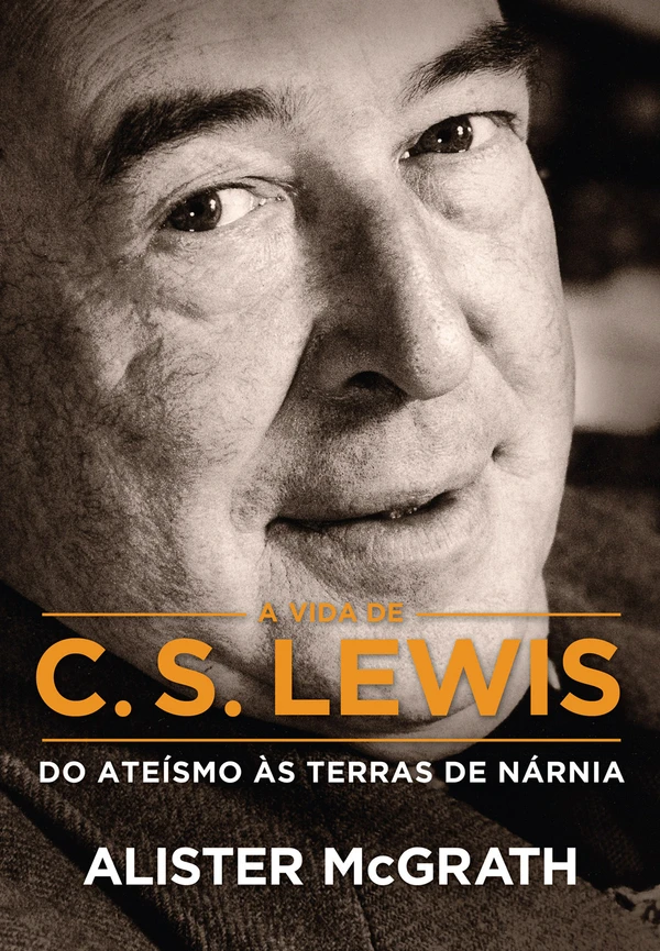 A Vida de C. S. Lewis: Do Ateísmo à Fé