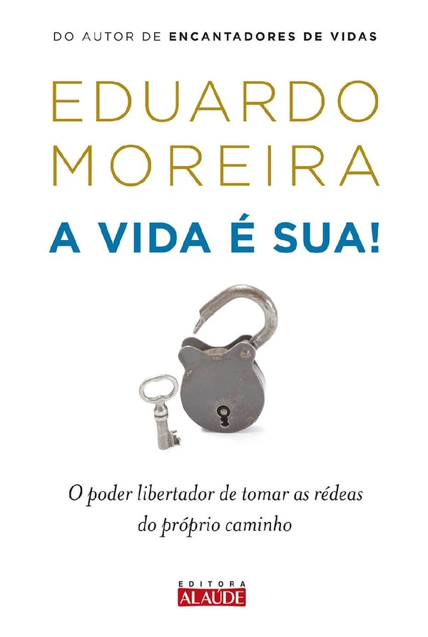 A vida é sua!: O poder libertador de tomar as rédeas do próprio caminho