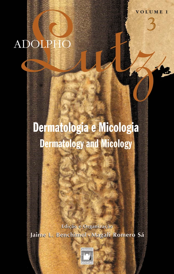 Adolpho Lutz: Dermatologia e Micologia = Dermatology and Micology