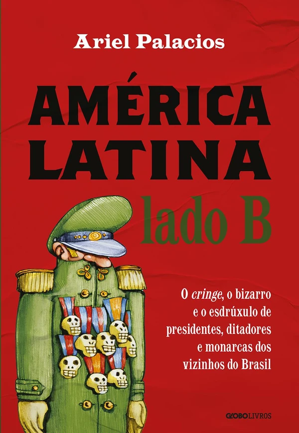 América Latina lado B – O cringe, o bizarro e o esdrúxulo de presidentes, ditadores e monarcas dos vizinhos do Brasil