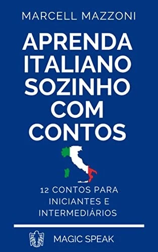 Aprenda Italiano Sozinho Com Contos: 12 Contos Para Principiantes E Intermediários