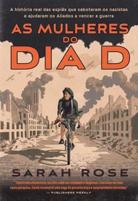 Baixar As mulheres do Dia D: A história real das espiãs que sabotaram os nazistas e ajudaram os Aliados a vencer a guerra Pdf ePub Ler Online