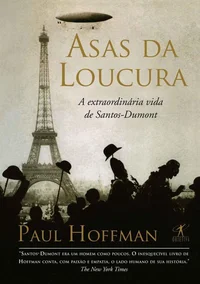 Asas da Loucura: A extraordinária vida de Santos-Dumont