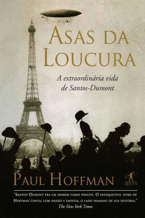 Asas da loucura: a extraordinária vida de Santos Dumont