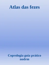 Atlas das fezes - Coprologia guia pratico