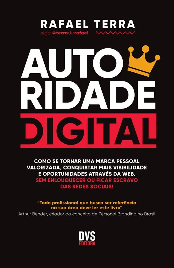 Autoridade digital: como se tornar uma marca pessoal valorizada, conquistar mais visibilidade e oportunidades através da web. sem enlouquecer ou ficar escravo das redes sociais!
