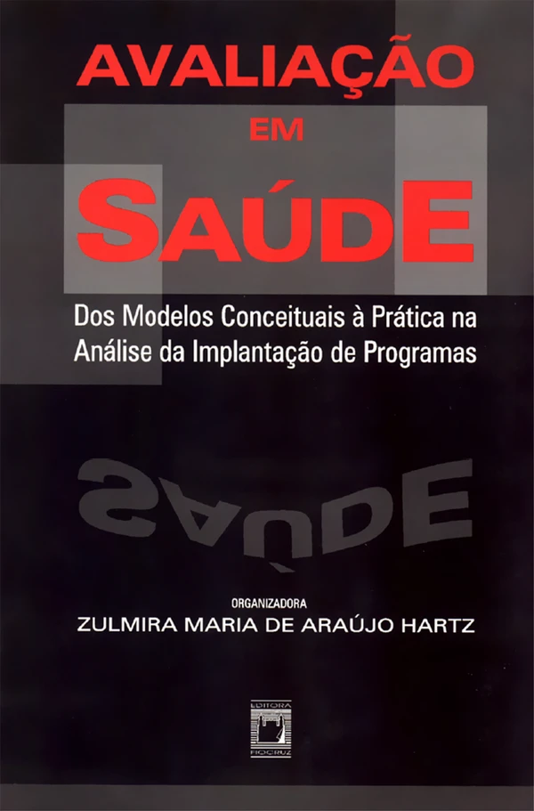 Avaliação em Saúde: Dos Modelos Conceituais à Prática na Análise da Implantação de Programas