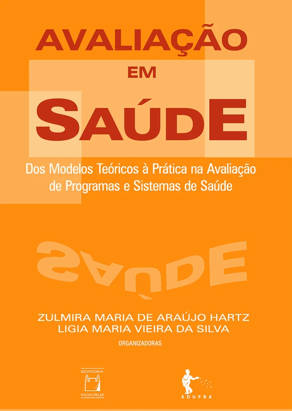 Avaliação em Saúde: Dos Modelos Teóricos à Prática na Avaliação de Programas e Sistemas de Saúde