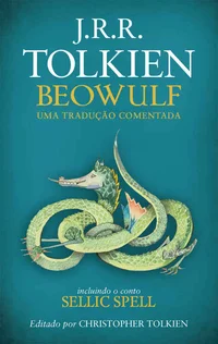 Beowulf: Uma Tradução Comentada, incluindo o conto Sellic Spell