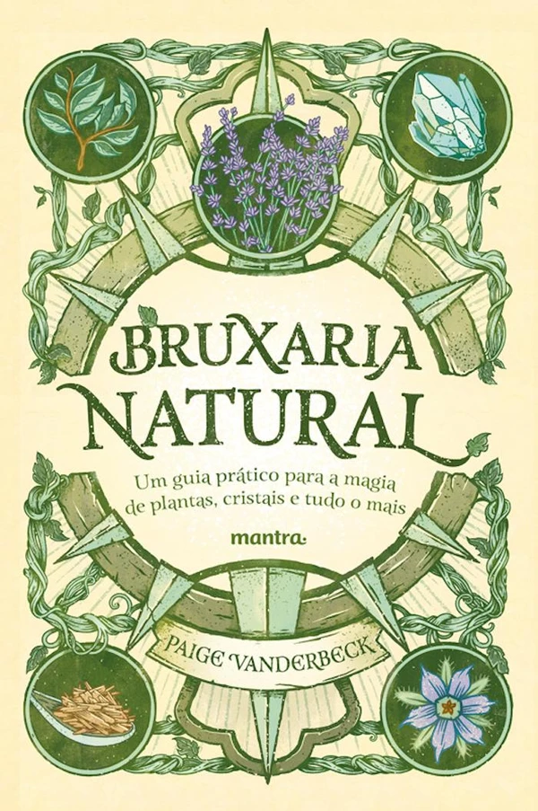 Bruxaria Natural: Um guia prático para a magia de plantas, cristais e tudo o mais