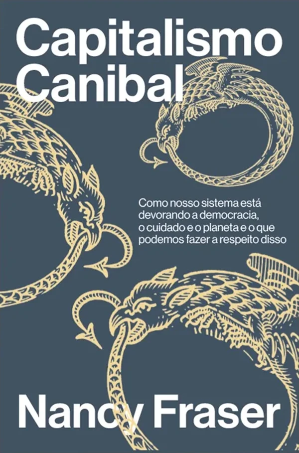 Capitalismo canibal: como nosso sistema está devorando a nossa democracia, o cuidado e o planeta e o que podemos fazer a respeito disso