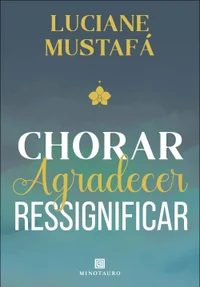 Chorar, agradecer, ressignificar