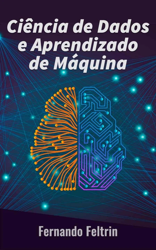 Ciência de Dados e Aprendizado de Máquina: Uma abordagem prática as redes neurais artificiais