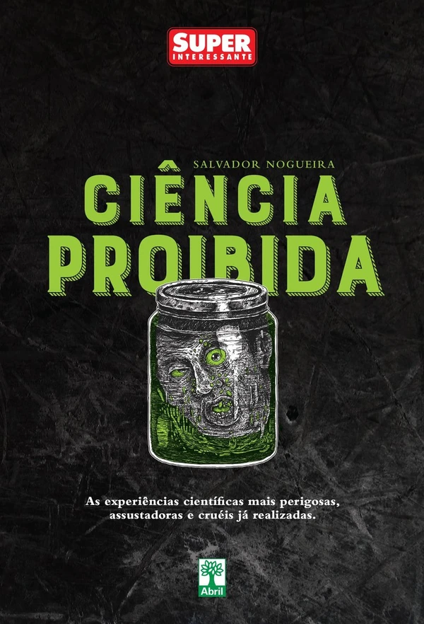 Ciência Proibida: As experiências científicas mais perigosas, assustadoras e cruéis já realizadas
