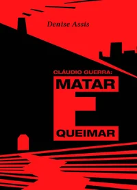 Cláudio Guerra: Matar e Queimar