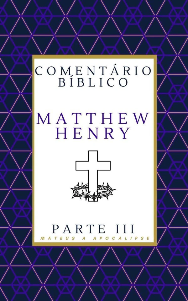 Comentário Bíblico Matthew Henry Novo Testamento: (Mateus a Apocalipse)