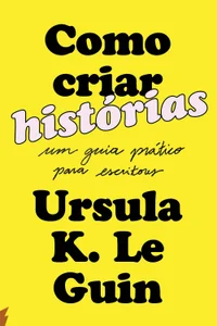 Como criar histórias: Um guia prático para escritores