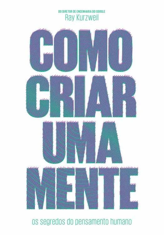 Como Criar uma Mente: Os segredos do pensamento humano