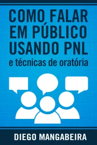 Baixar Como Falar em Público Usando PNL e Técnicas de Oratória: Domine o Poder da Comunicação e Decole em Sua Carreira Pdf ePub Ler Online