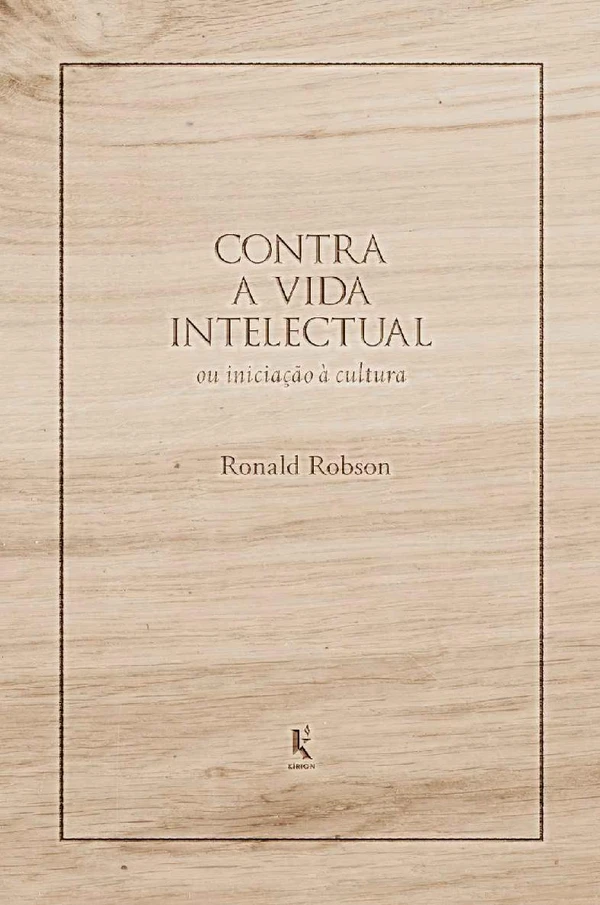 Contra a vida intelectual: ou iniciação à cultura