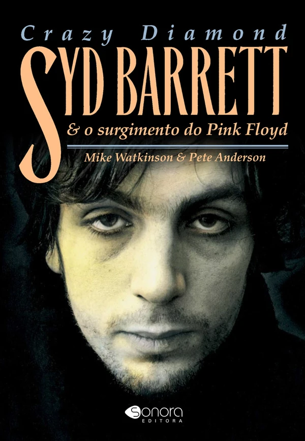 Crazy Diamond: Syd Barrett e o Surgimento do Pink Floyd