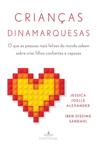 Crianças dinamarquesas: O que as pessoas mais felizes do mundo sabem sobre criar filhos confiantes e capazes