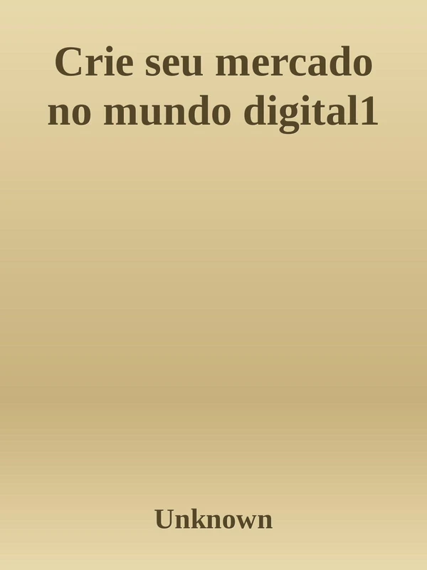 Crie seu mercado no mundo digital: Aprenda a viver de e-commerce com a estratégia que levou inúmeros negócios on-line a sair do zero