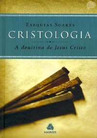Cristologia: A Doutrina de Jesus Cristo