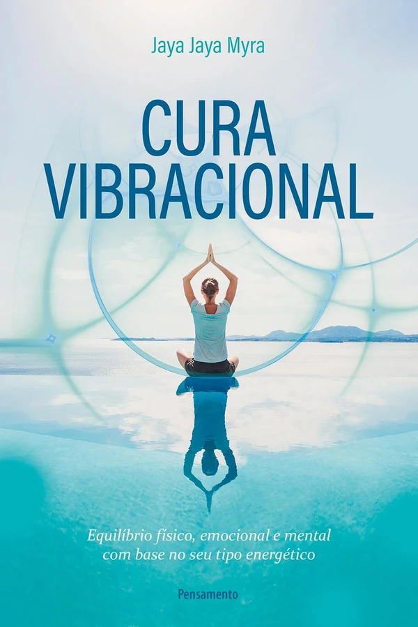 Cura vibracional: equilíbrio físico, emocional e mental com base no seu tipo energético