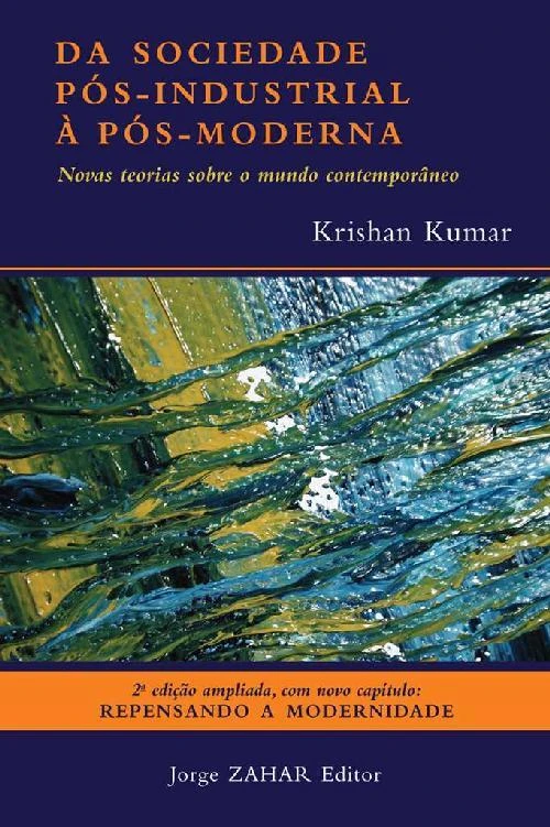 Da Sociedade Pós-Industrial à Pós-Moderna: Novas teorias sobre o mundo contemporâneo
